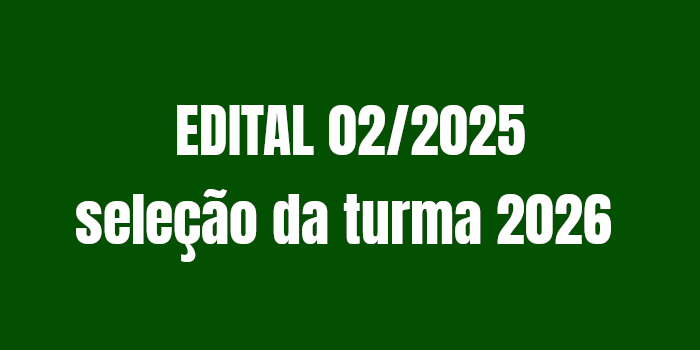 EDITAL 02/2025 de seleção da turma 2026